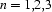 n=1,2,3