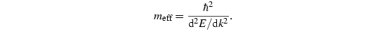 m_{\text{eff}} = \frac{ℏ^2}{ⅆ^2E/ⅆk^2}.