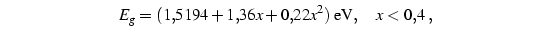 E_g =
(1,5194+1,36x+0,22x^2) \text{eV}, x<0,4 ,