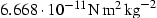 6.668·10^{-11} N m^2
kg^{-2}