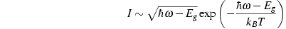 I ∼ \sqrt{ℏω-E_g}
exp{(-\frac{ℏω-E_g}{k_BT})}