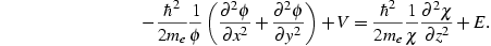 
-\frac{ℏ^2}{2m_e}\frac1φ{(\frac{∂^2φ}{∂ x^2}
+\frac{∂^2φ}{∂ y^2})}+V=...