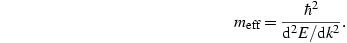 m_{\text{eff}} = \frac{ℏ^2}{ⅆ^2E/ⅆk^2}.